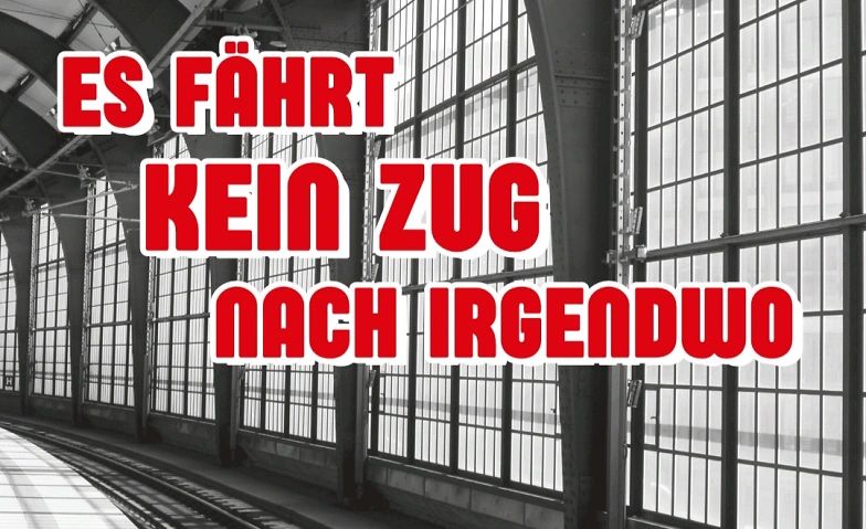 Theater &quot; Es f&auml;hrt kein Zug nach Irgendwo&quot; Billets