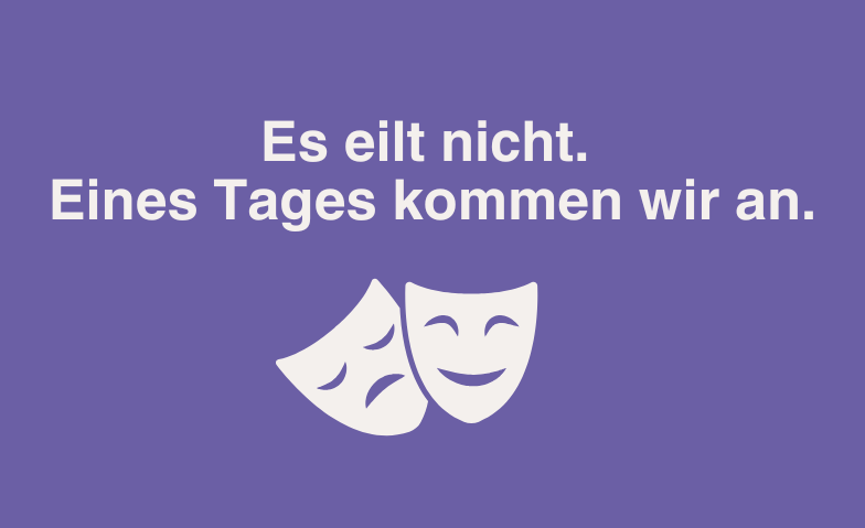 Event-Image for 'Es eilt nicht. Eines Tages kommen wir an.'