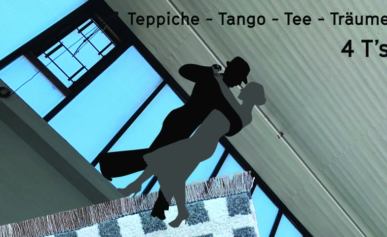 4 T&rsquo;s Teppiche - Tango - Tee - Tr&auml;ume ${singleEventLocation} Billets