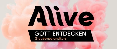 Event-Image for 'ALIVE - Gott entdecken (Glaubensgrundkurs)'