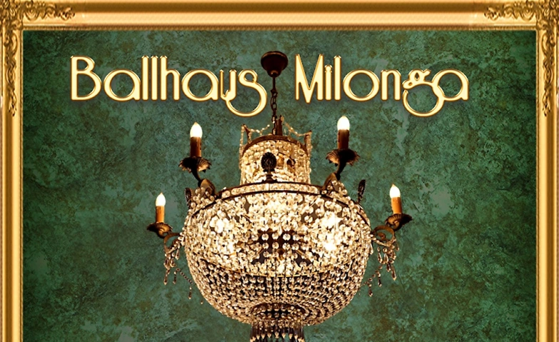 Tango - Die Ballhaus Milonga ${singleEventLocation} Billets