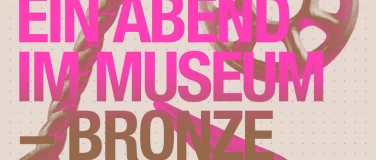 Event-Image for 'Ein Abend im Museum – Bronze: Ach du Schreck!'