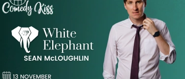 Event-Image for 'Comedy Kiss Presents: Sean McLoughlin - White Elephant'