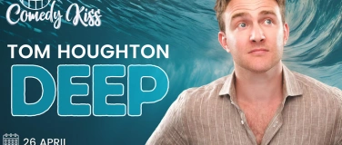 Event-Image for 'Comedy Kiss Presents: Tom Houghton, Deep'