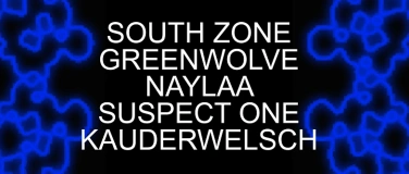 Event-Image for 'South Zone & Greenwolve & Naylaa &  Suspect One & Kauderwels'