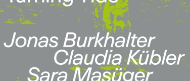 Event-Image for 'Turning Tide –Jonas Burkhalter, Claudia Kübler, Sara Masüger'