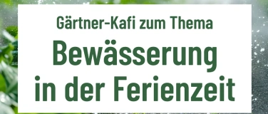 Event-Image for 'Gärtner-Kafi: "Bewässerung in der Ferienzeit"'