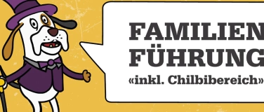 Event-Image for 'FAMILIENFÜHRUNG «INKL. CHILBIBEREICH»'