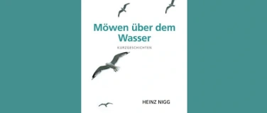 Event-Image for 'Möwen über dem Wasser – Kurzgeschichten von Heinz Nigg'