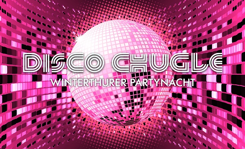 Event-Image for 'DISCO CHUGLE - Die Winterthurer Partynacht'