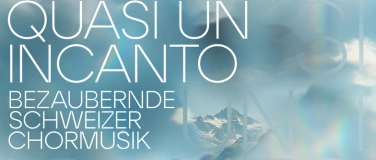 Event-Image for 'Quasi un incanto - Bezaubernde Schweizer Chormusik'