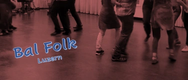 Event-Image for 'Bal Folk Luzern  *  Tanz mit Live Bands  *  17.30 - 23.00'